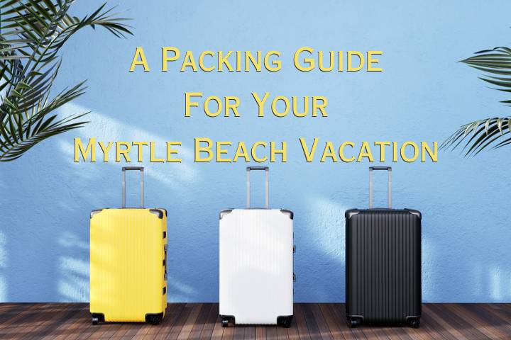 Blue Background, Three Rolling Hard Luggage, brown, Words says "A Packing Guide for Your Myrtle Beach Vacation" in Yellow Color